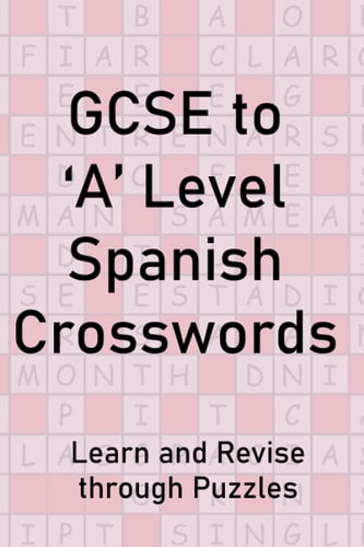 GCSE to 'A' Level Spanish Crosswords: Learn and Revise through Puzzles