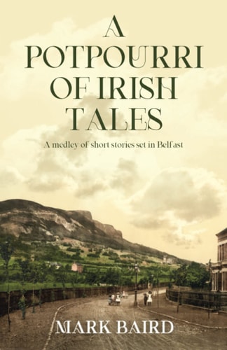 A Potpourri of Irish Tales A Medley of Short Stories Set in Belfast