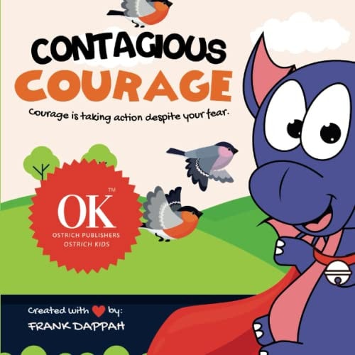 Contagious Courage Courage is Taking Action Despite Your Fear!