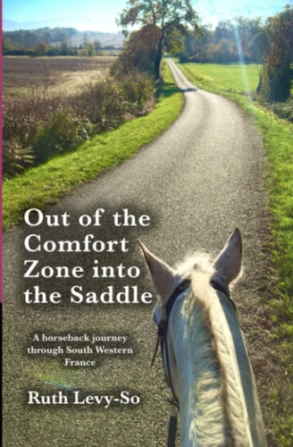 Out of the Comfort Zone Into the Saddle. A Horseback Journey Through South Western France.