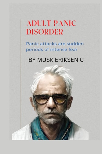 Adult Panic Disorder Panic Attacks are Sudden Periods of Intense Fear