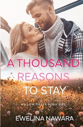 A Thousand Reasons to Stay Willow Creek Book One Small Town Romance