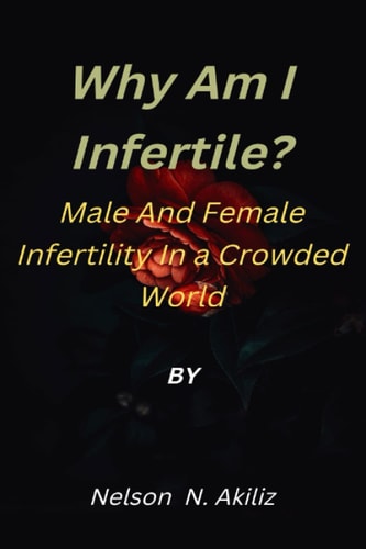 Why Am I Infertile? Male and Female Infertility in a Crowded World
