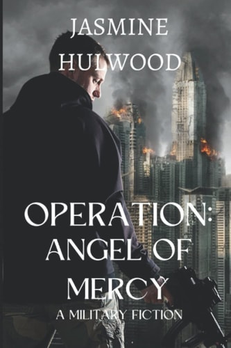 Operation Angel Of Mercy: A Military Fiction