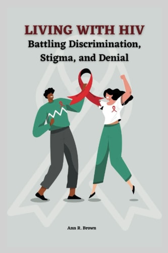 Living with HIV Battling Discrimination, Stigma, and Denial