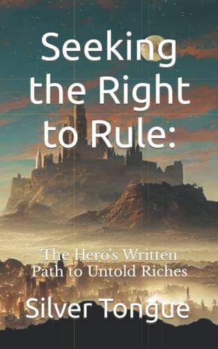 Seeking the Right to Rule The Hero's Written Path to Untold Riches