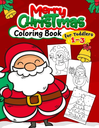 Merry Christmas Coloring Book for Toddlers 1-3 Fun with Santas, Reindeer, Snowman, Elf and Gifts