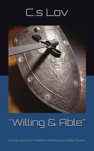 "Willing & Able" Living Out Your Freedom Within Your Daily Choices