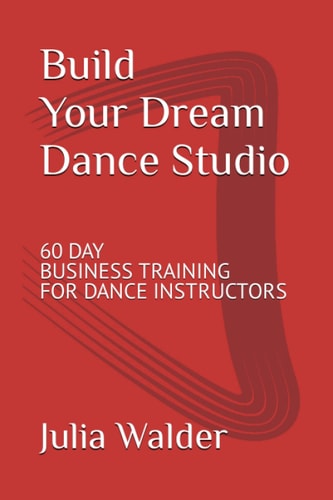 Build Your Dream Dance Studio 60 Day Business Training For Dance Instructors