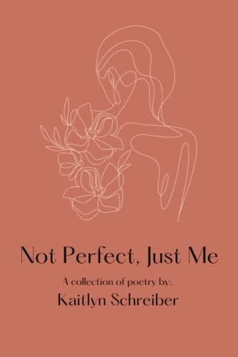 Not Perfect, Just Me A Collection of Poetry