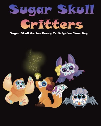 Sugar Skull Critters Sugar Skull Cuties Ready To Brighten Your Day