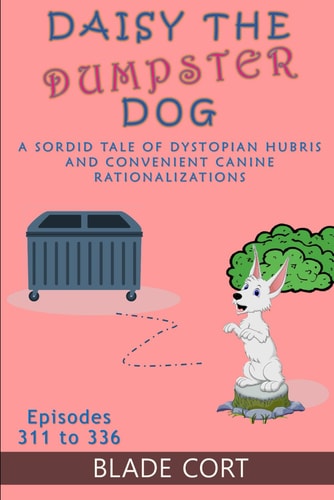 Daisy the Dumpster Dog - A Sordid Tale of Dystopian Hubris and Convenient Canine Rationalizations