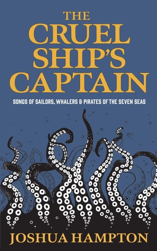 The Cruel Ship's Captain Songs of Sailors, Whalers & Pirates of the Seven Seas