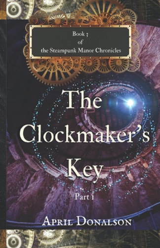 The Clockmaker's Key Part 1 Book 3 of The Steampunk Manor Chronicles