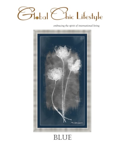 Global Chic Lifestyle Blue . . . Embracing the Spirit of International Living