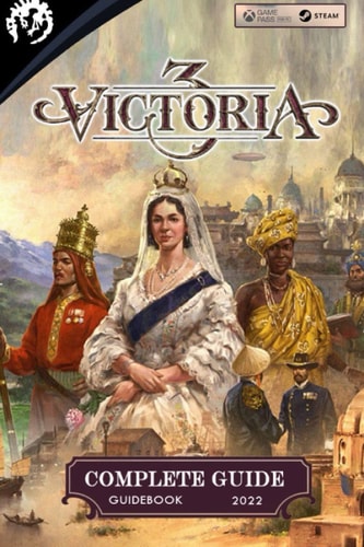 Victoria 3 Complete Guide Best Tips, Tricks and Strategies to Become a Pro Player