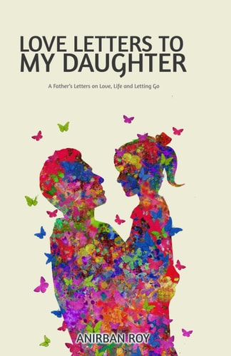 Love Letters to My Daughter Illustrated Poems of a Father's Innermost Thoughts and Feelings