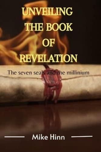 Unveiling The Book of Revelation The Seven Seals and the Millinium