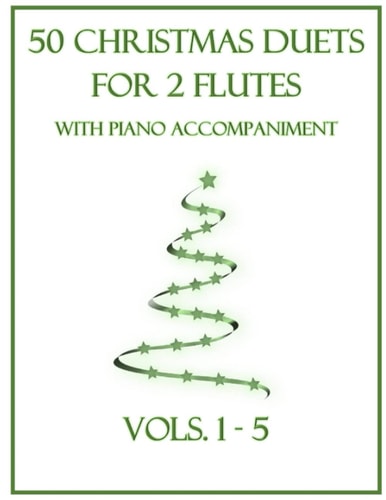 50 Christmas Duets for 2 Flutes with Piano Accompaniment Vols. 1-5