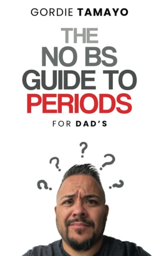 The No BS Guide to Periods For Dads