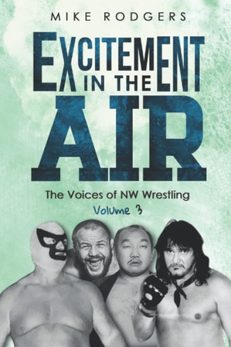 Excitement in the Air The Voices of NW Wrestling Volume 3