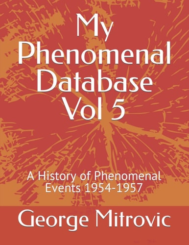 My Phenomenal Database Vol 5 A History of Phenomenal Events 1954-1957
