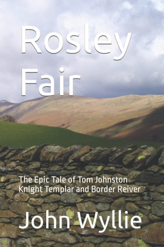 Rosley Fair The Epic Tale of Tom Johnston Knight Templar and Border Reiver