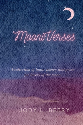 MooniVerses A Collection of Lunar Poetry and Prose for Lovers of the Moon
