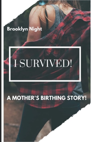 I Survived! A Mother's Birthing Story!