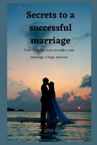 Secrets to a Successful Marriage Four Amazing Ways to Make Your Marriage a Huge Success