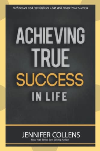 Achieving True Success In Life Techniques and Possibilities That Will Boost Your Success