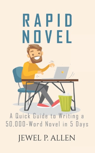 Rapid Novel A Quick Guide to Writing a 50,000-Word Novel in 5 Days