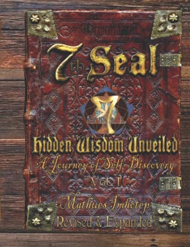 7th Seal Hidden Wisdom Unveiled Volume 1 (Updated & Re-edited) A Reflection of Self-Discovery