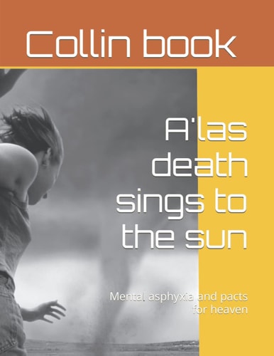 A'las Death Sings to the Sun Mental Asphyxia and Pacts for Heaven
