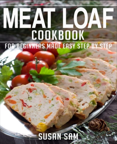 Meat Loaf Cookbook Book 3, for Beginners Made Easy Step by Step