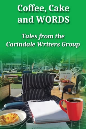 Coffee, Cake & Words Tales from the Carindale Writers Group