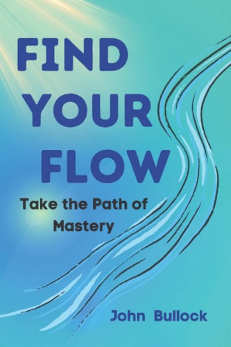 Find Your FLOW Take the Path of Mastery