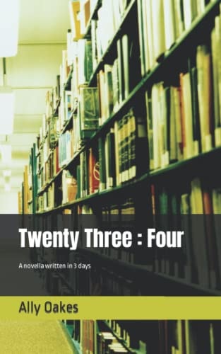 Twenty Three Four: A Novella Written in 3 Days