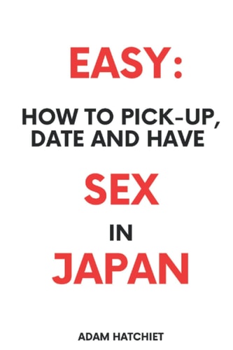 Easy HOW TO PICK-UP, DATE and HAVE SEX in JAPAN