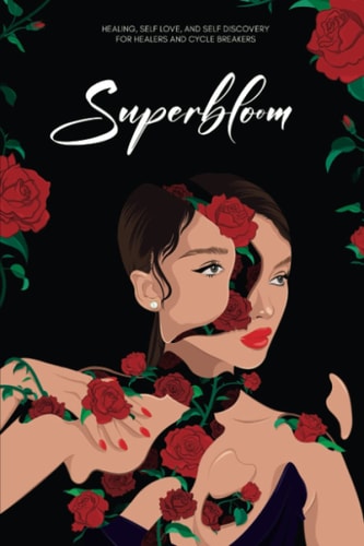Superbloom Healing, Self-love, and Self-Discovery For Healers and Cycle Breakers