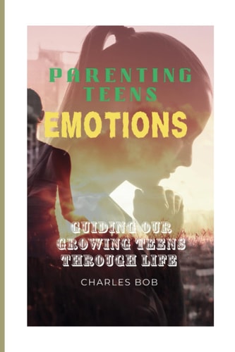 Parenting Teens Emotions Guiding Our Growing Teens Through Life