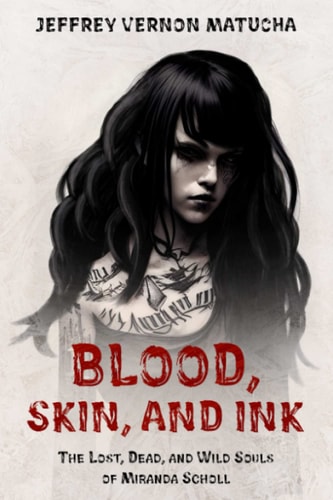Blood, Skin, and Ink: The lost, Dead, and Wild Souls of Miranda Scholl