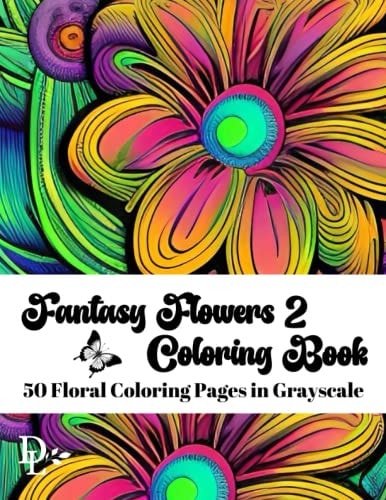 Fantasy Flowers Coloring Book 2 50 Floral Coloring Pages in Grayscale