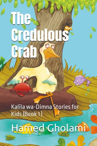 The Credulous Crab Kalīla Wa-Dimna Stories for Kids (Book 1)