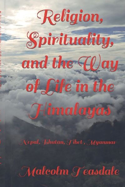 Religion, Spirituality, and the Way of Life in the Himalayas: Nepal, Bhutan, Tibet and Myanmar