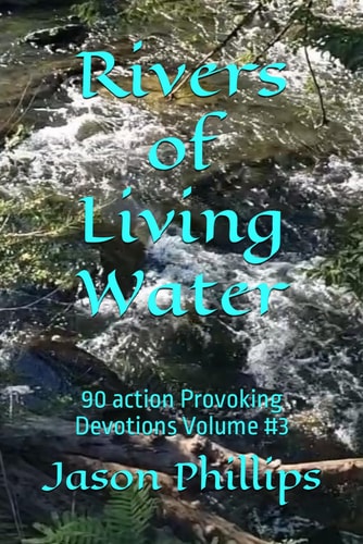 Rivers of Living Water 90 Action Provoking Devotions Volume #3