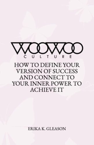 WOOWOO Culture How to Define Your Version of Success and Connect to Your Inner Power to Achieve It