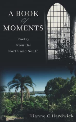 A Book of Moments Poetry from the North and South