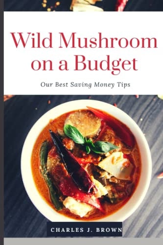 Wild Mushroom Cookbook on a Budget Our Best Money-Saving Tips