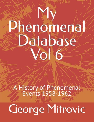 My Phenomenal Database Vol 6 A History of Phenomenal Events 1958-1962